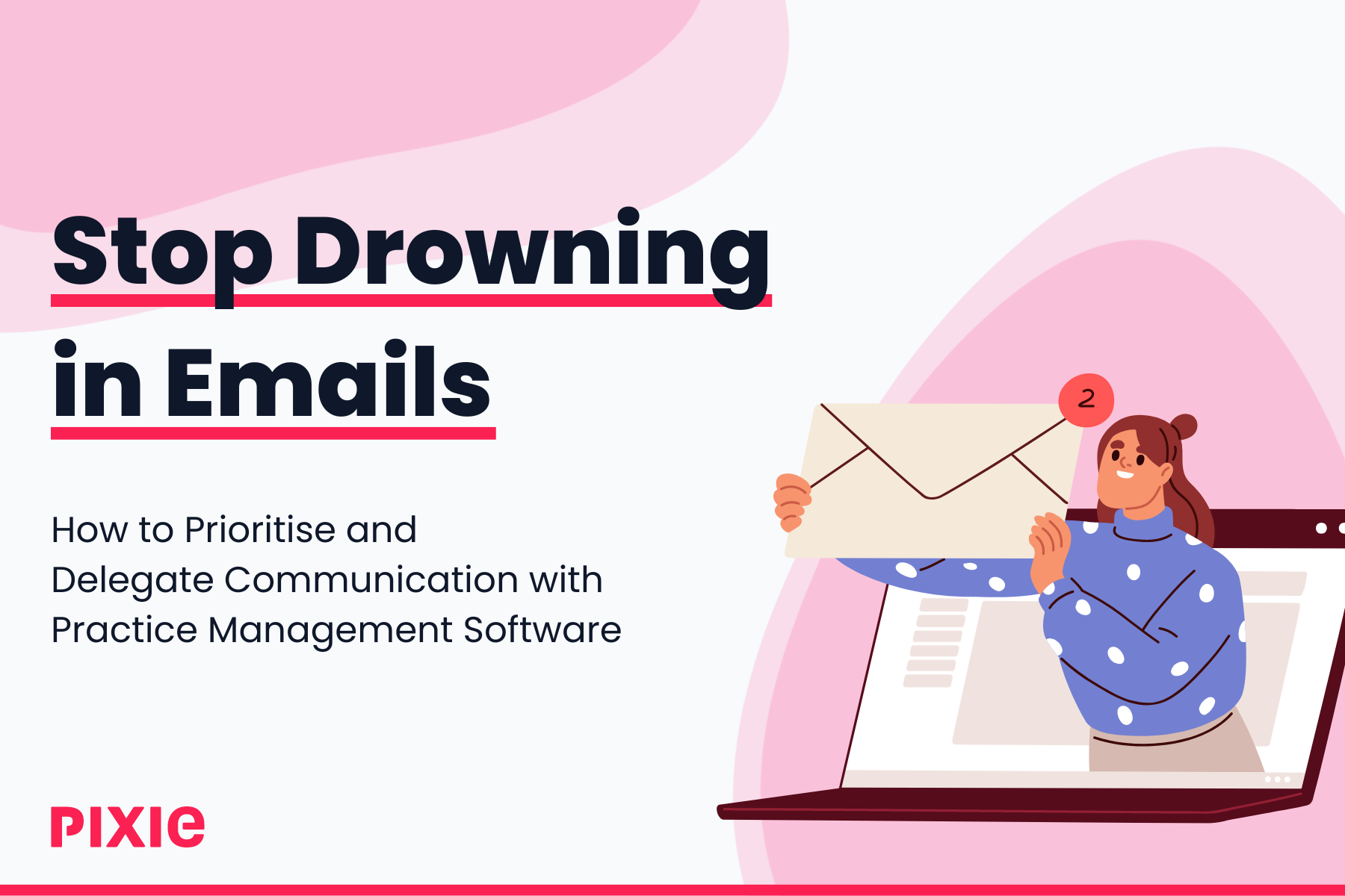 Stop Drowning in Emails: How to Prioritise and Delegate Communication with Practice Management Software by Pixie logo