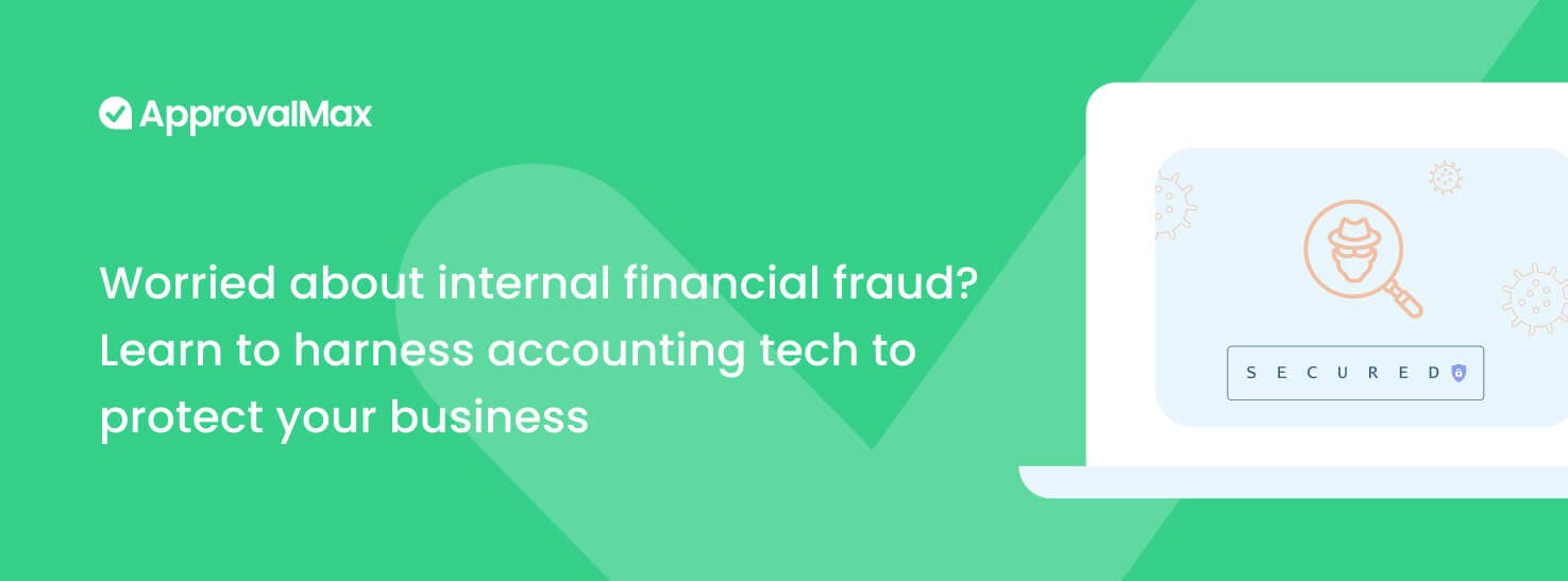 Worried about internal financial fraud? Learn to harness accounting tech to protect your business by ApprovalMax logo