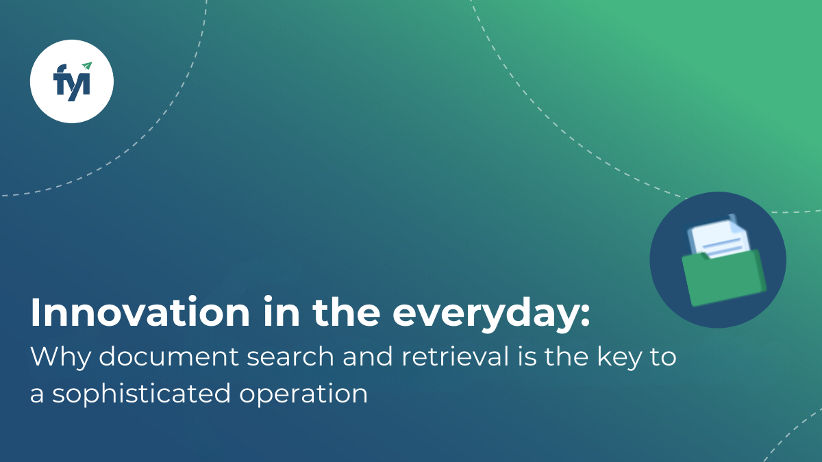 FYI Innovation in the everyday: Why document search and retrieval is the key to a sophisticated operation logo